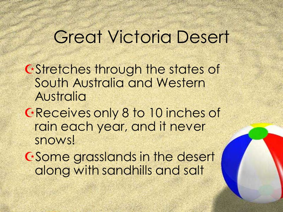 Great Victoria Desert Stretches through the states of South Australia and Western Australia.