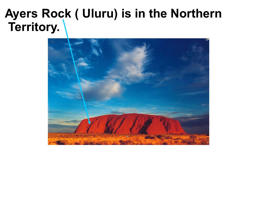 Ayers Rock ( Uluru) is in the Northern