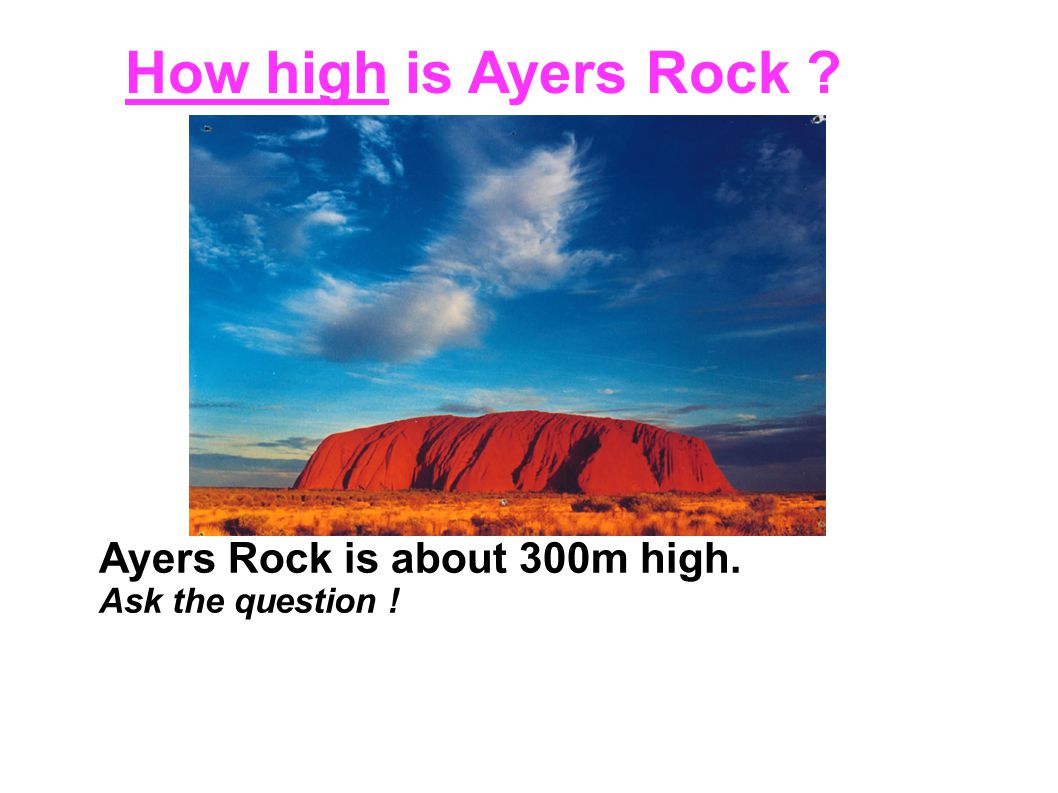 How high is Ayers Rock Ayers Rock is about 300m high.