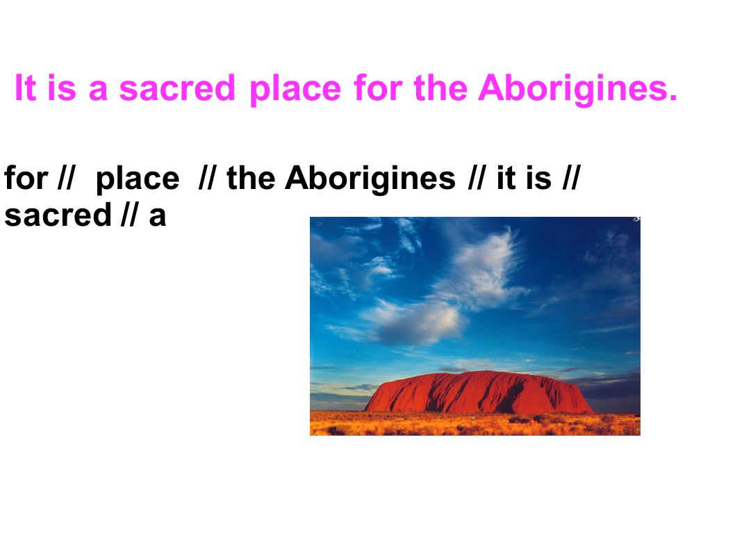 It is a sacred place for the Aborigines.