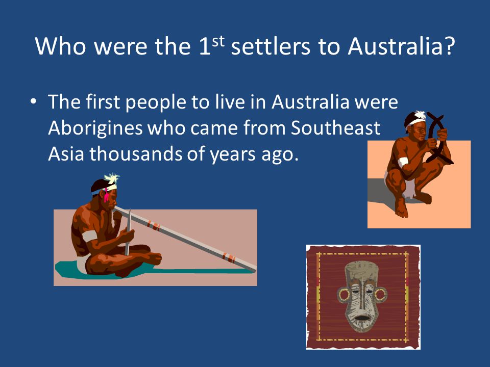 Who were the 1st settlers to Australia