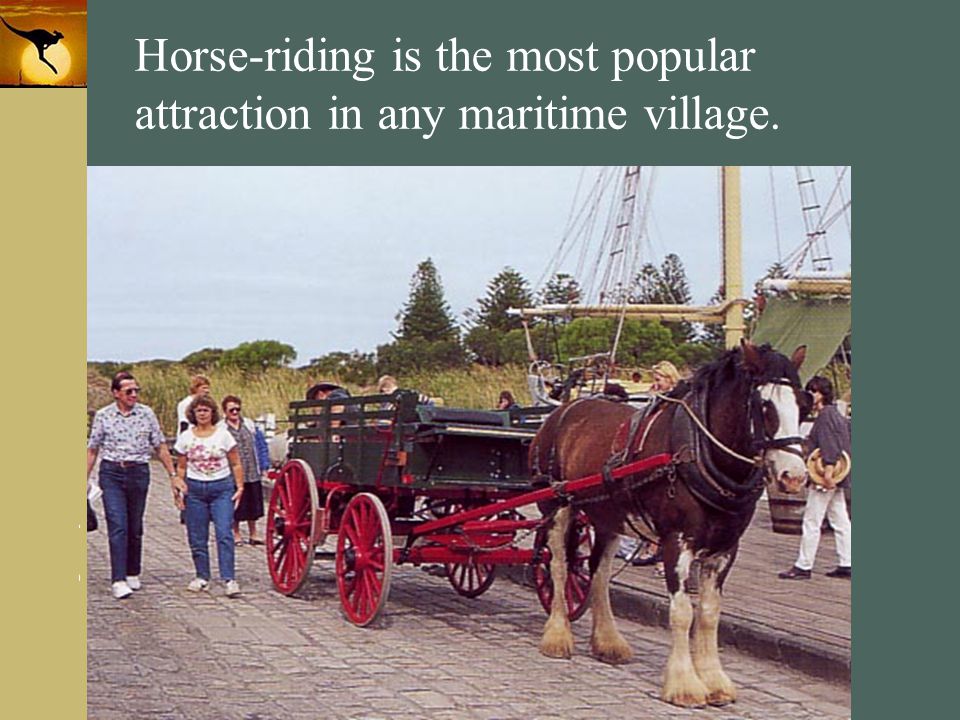 Horse-riding is the most popular attraction in any maritime village.