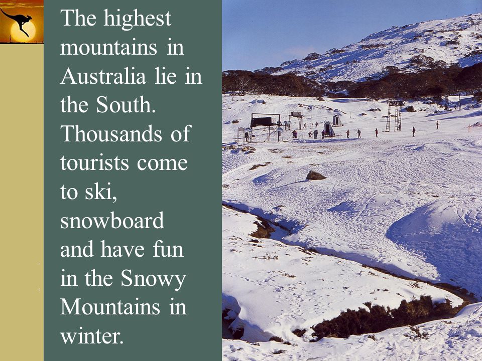 The highest mountains in Australia lie in the South