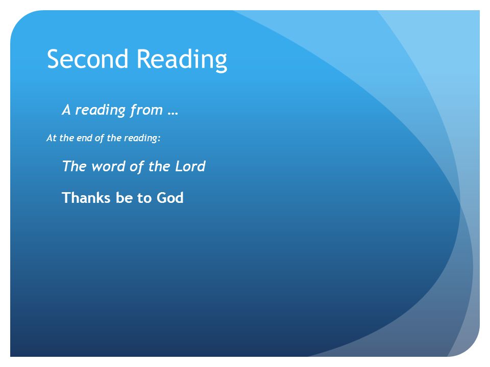 Second Reading A reading from … The word of the Lord Thanks be to God