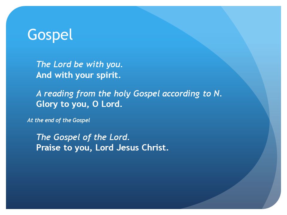Gospel The Lord be with you. And with your spirit.