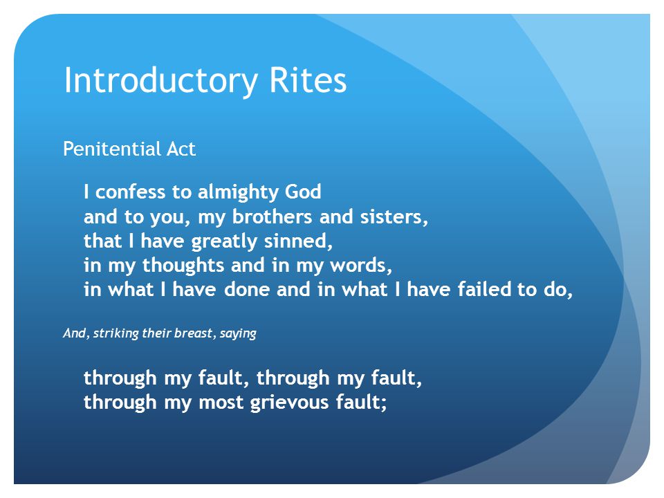 Introductory Rites Penitential Act I confess to almighty God