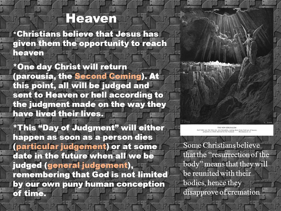 Heaven *Christians believe that Jesus has given them the opportunity to reach heaven.