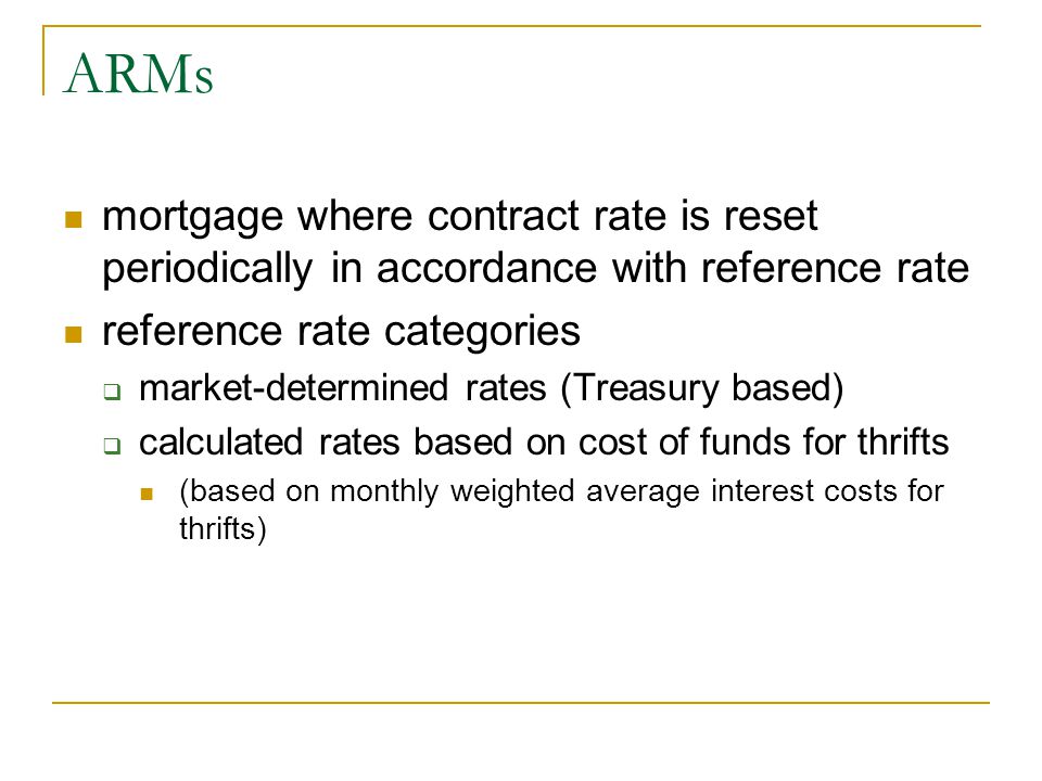 ARMs mortgage where contract rate is reset periodically in accordance with reference rate. reference rate categories.