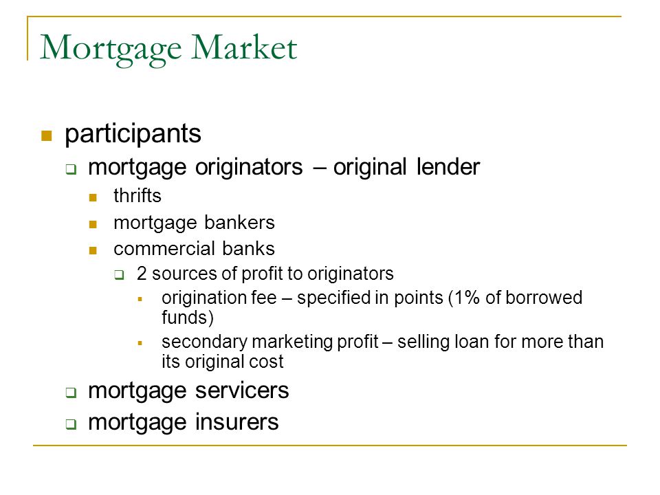 Mortgage Market participants mortgage originators – original lender