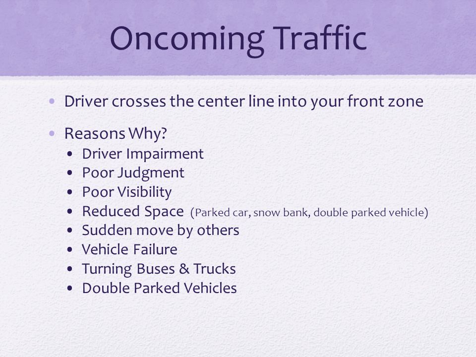 Oncoming Traffic Driver crosses the center line into your front zone