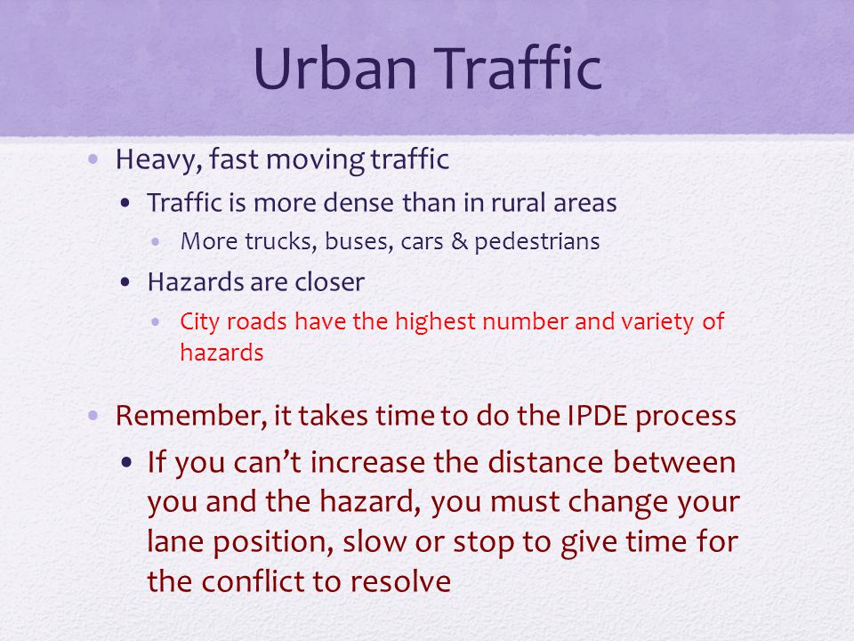 Urban Traffic Heavy, fast moving traffic. Traffic is more dense than in rural areas. More trucks, buses, cars & pedestrians.