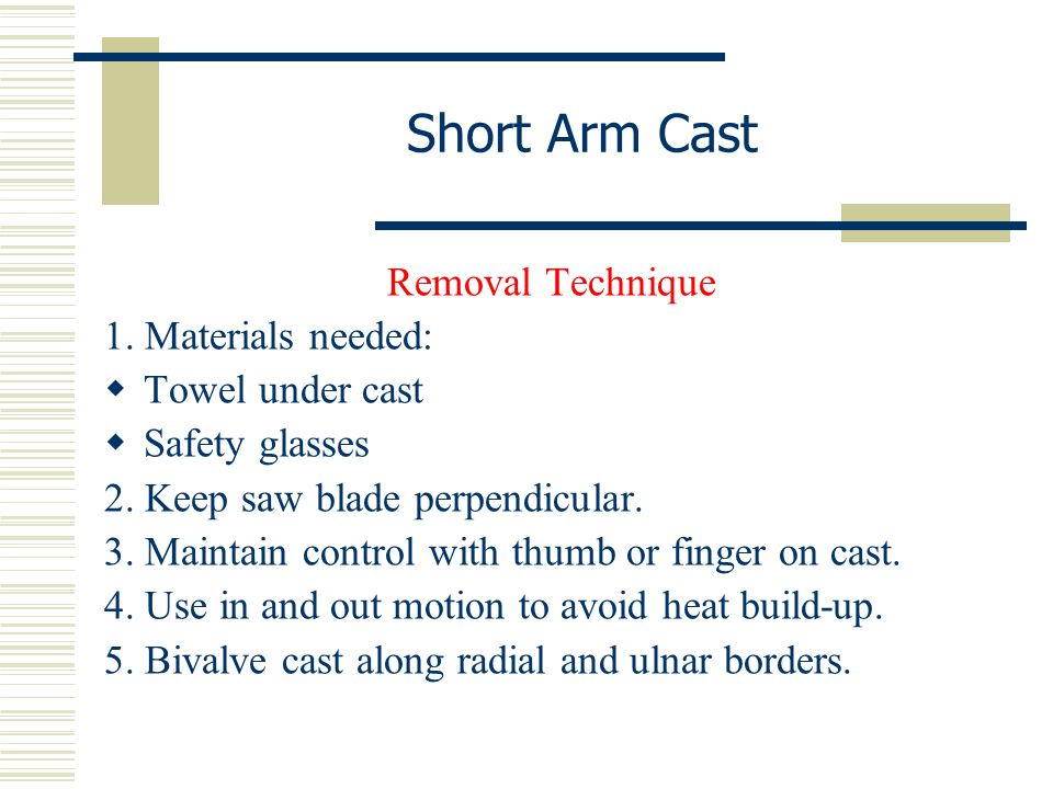 Short Arm Cast Removal Technique 1. Materials needed: Towel under cast
