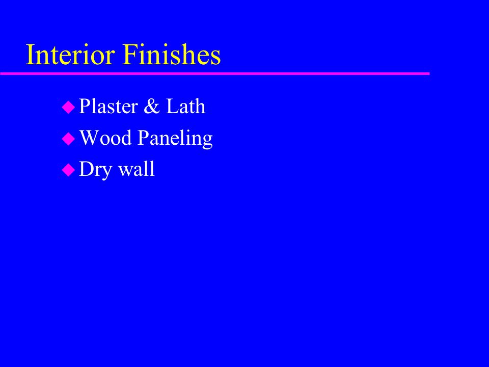 Interior Finishes Plaster & Lath Wood Paneling Dry wall