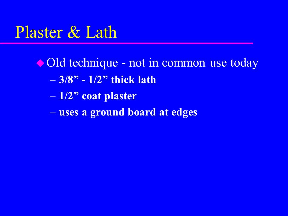 Plaster & Lath Old technique - not in common use today