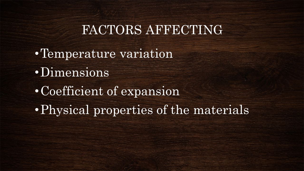 FACTORS AFFECTING Temperature variation. Dimensions.
