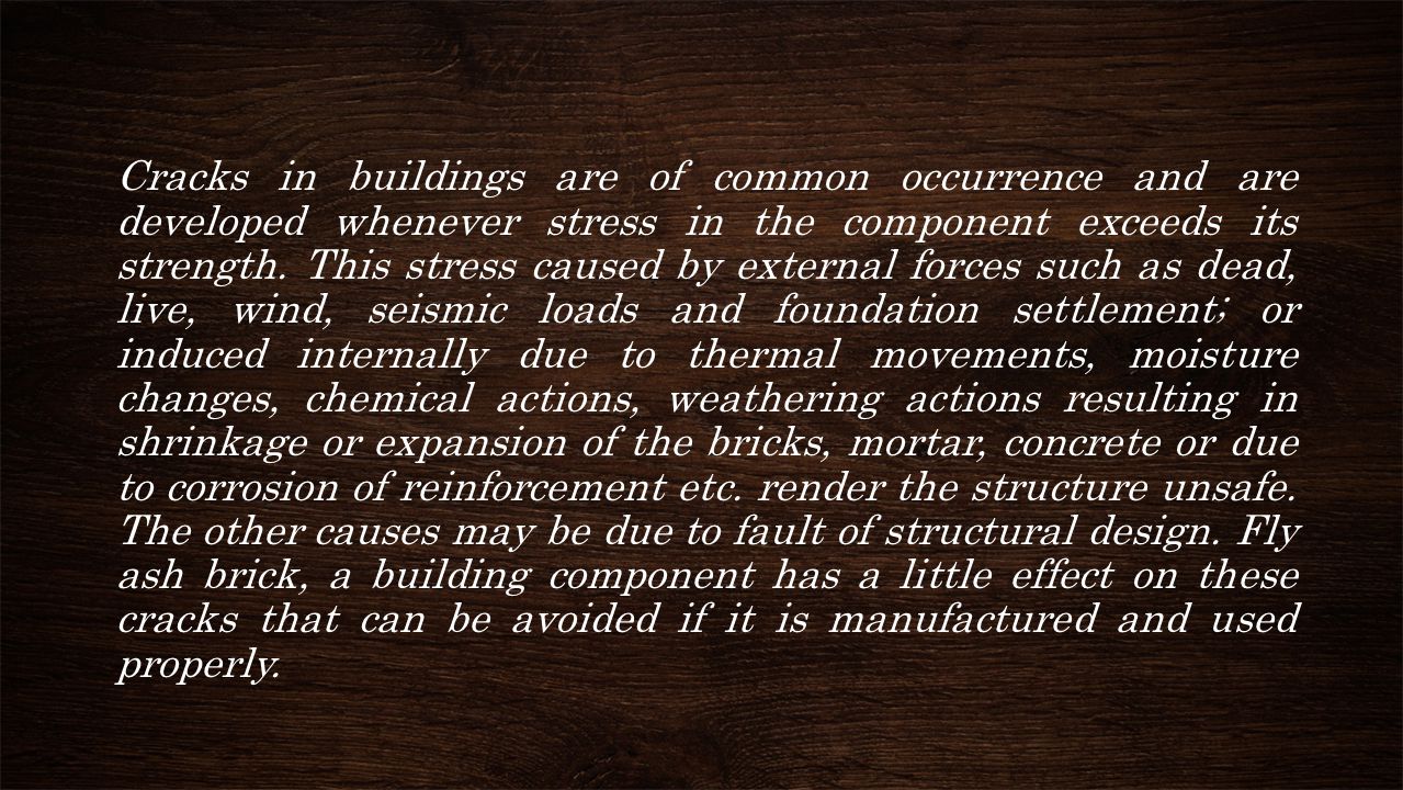 Cracks in buildings are of common occurrence and are developed whenever stress in the component exceeds its strength.