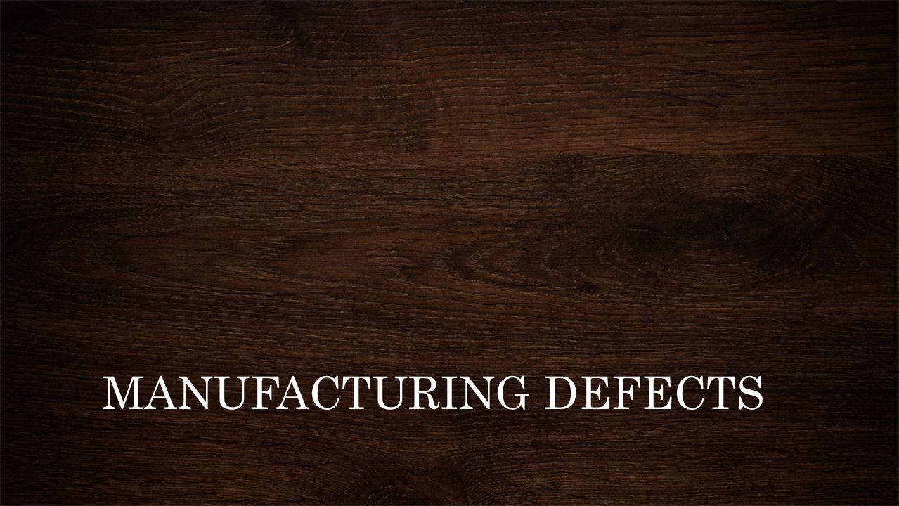 MANUFACTURING DEFECTS
