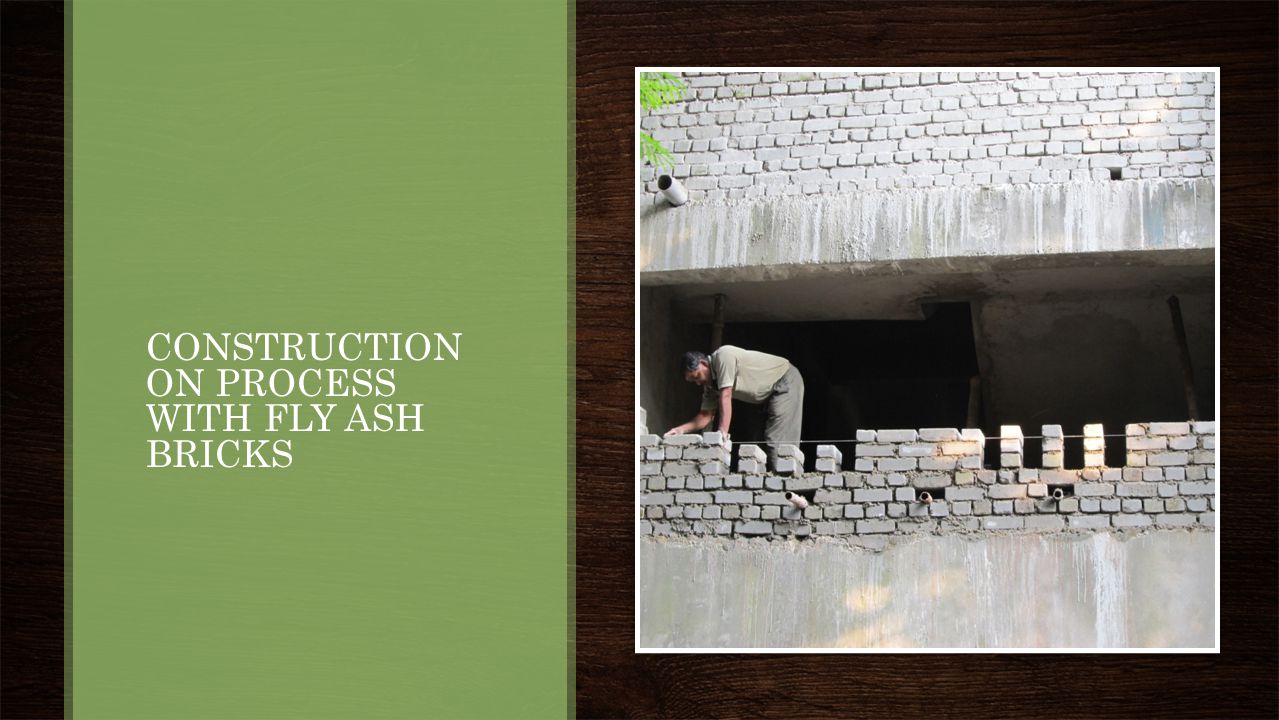 CONSTRUCTION ON PROCESS WITH FLY ASH BRICKS