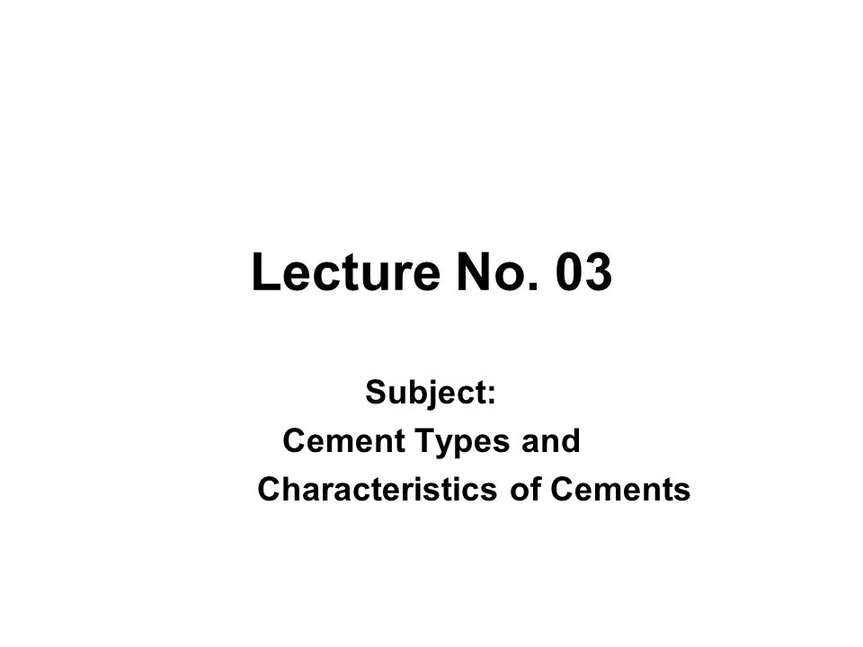 Subject: Cement Types and Characteristics of Cements