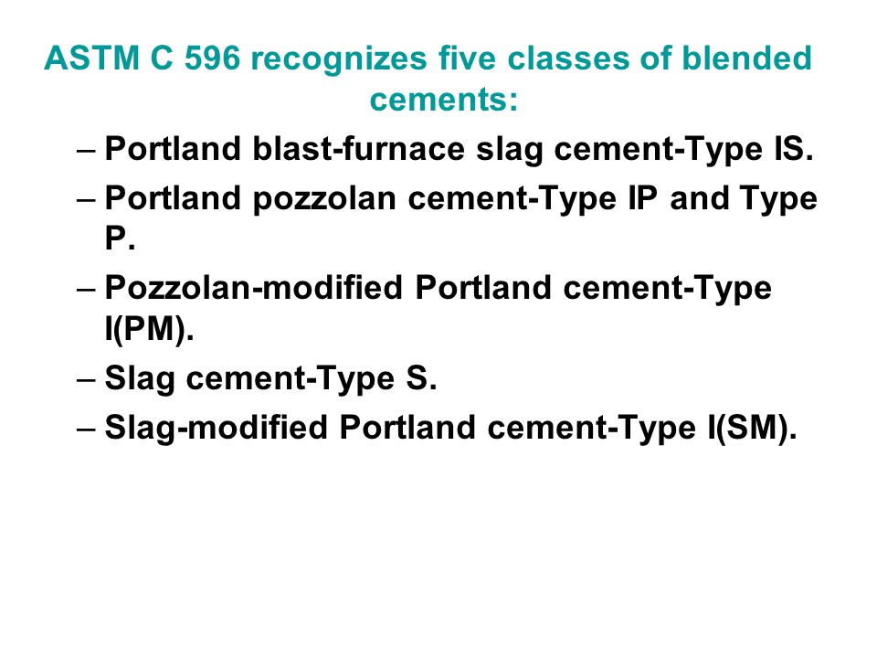 ASTM C 596 recognizes five classes of blended cements: