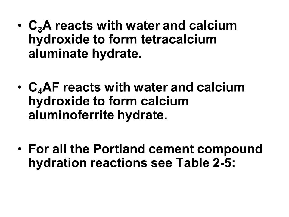 C3A reacts with water and calcium hydroxide to form tetracalcium aluminate hydrate.