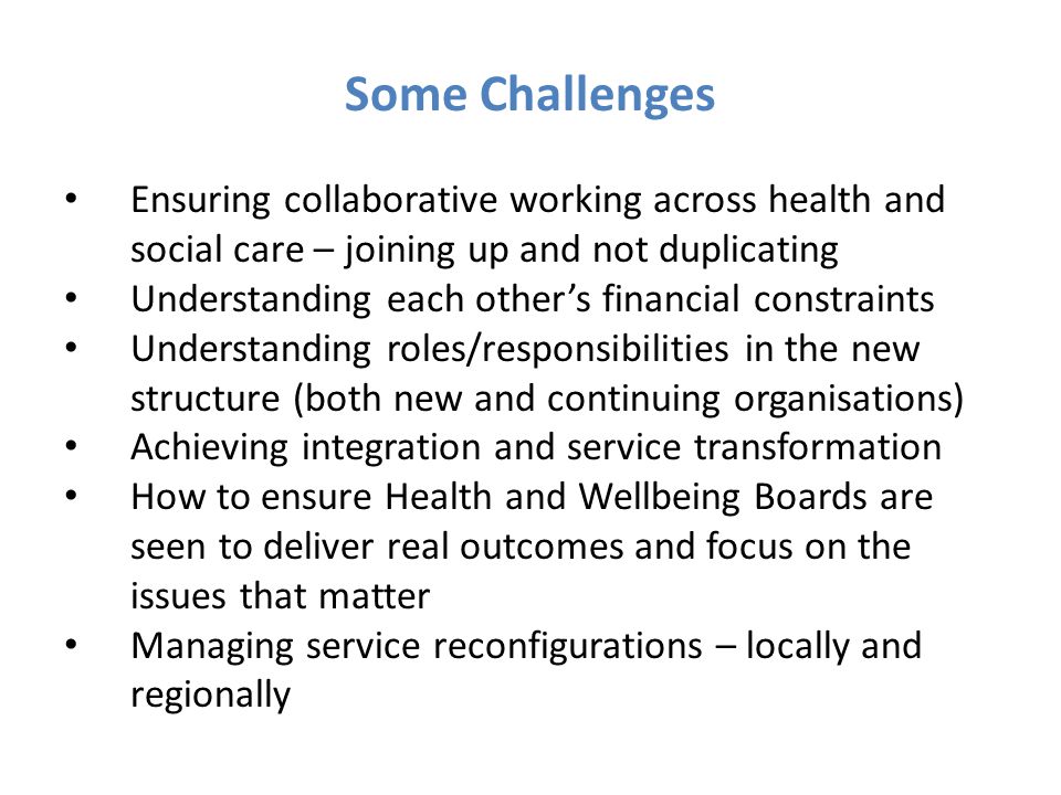 Some Challenges Ensuring collaborative working across health and social care – joining up and not duplicating.