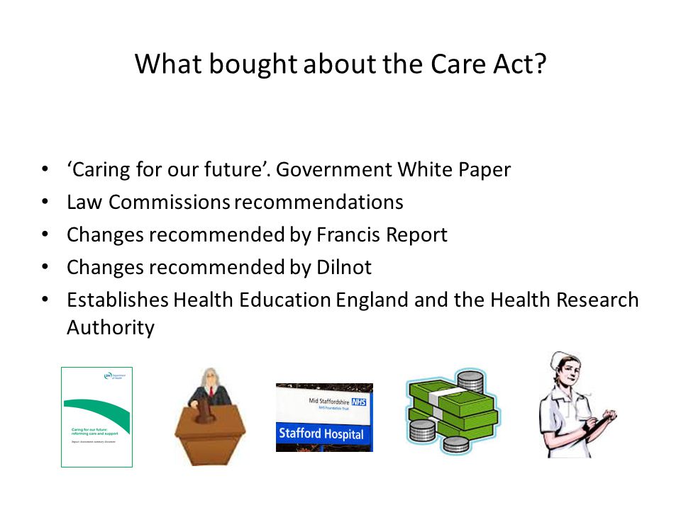 What bought about the Care Act