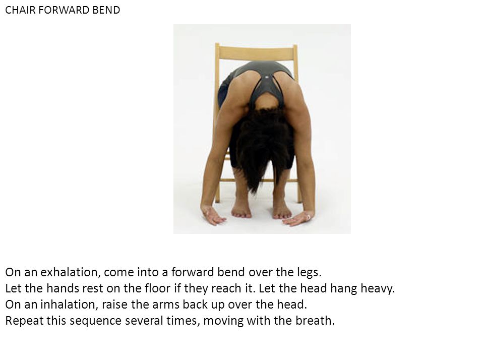 On an exhalation, come into a forward bend over the legs.
