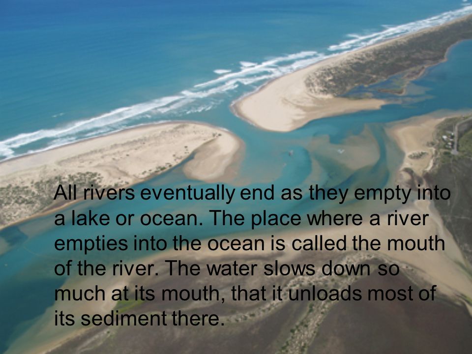 All rivers eventually end as they empty into a lake or ocean