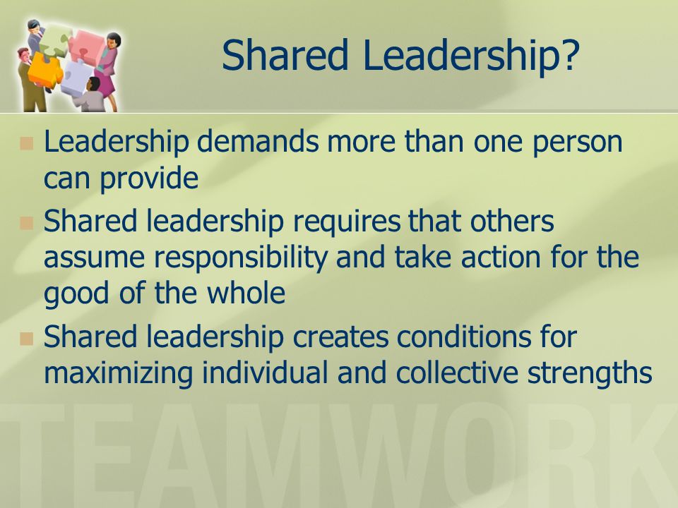 Shared Leadership Leadership demands more than one person can provide
