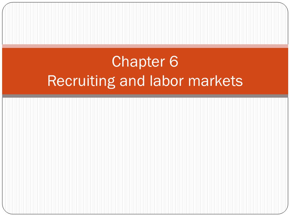 Chapter 6 Recruiting and labor markets