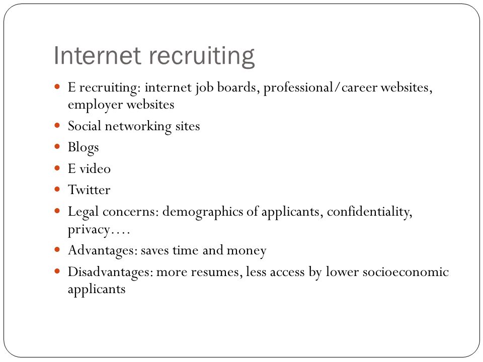 Internet recruiting E recruiting: internet job boards, professional/career websites, employer websites.