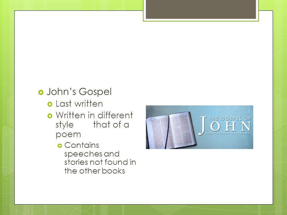 John’s Gospel Last written Written in different style that of a poem