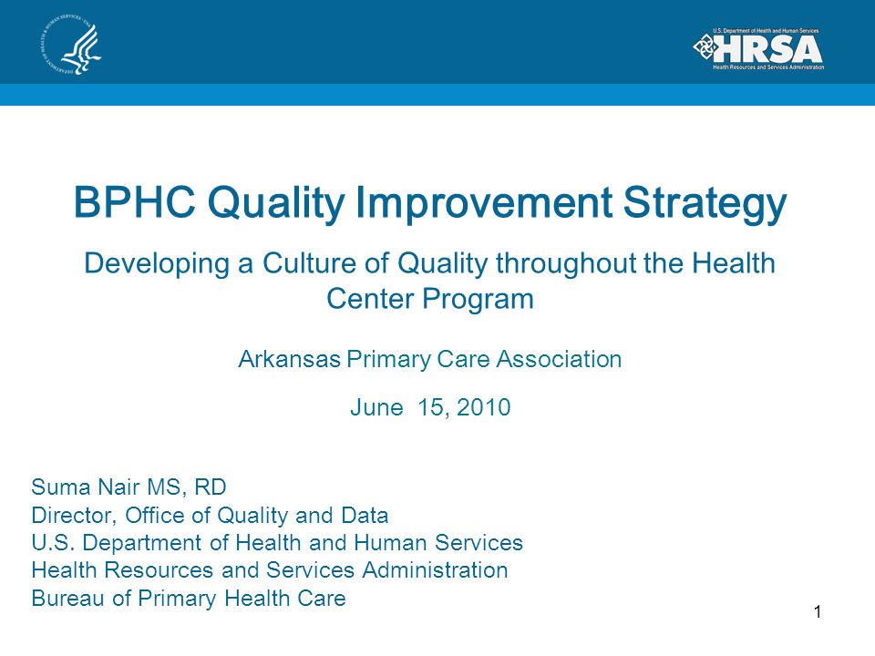 BPHC Quality Improvement Strategy Developing a Culture of Quality throughout the Health Center Program Arkansas Primary Care Association June 15, 2010