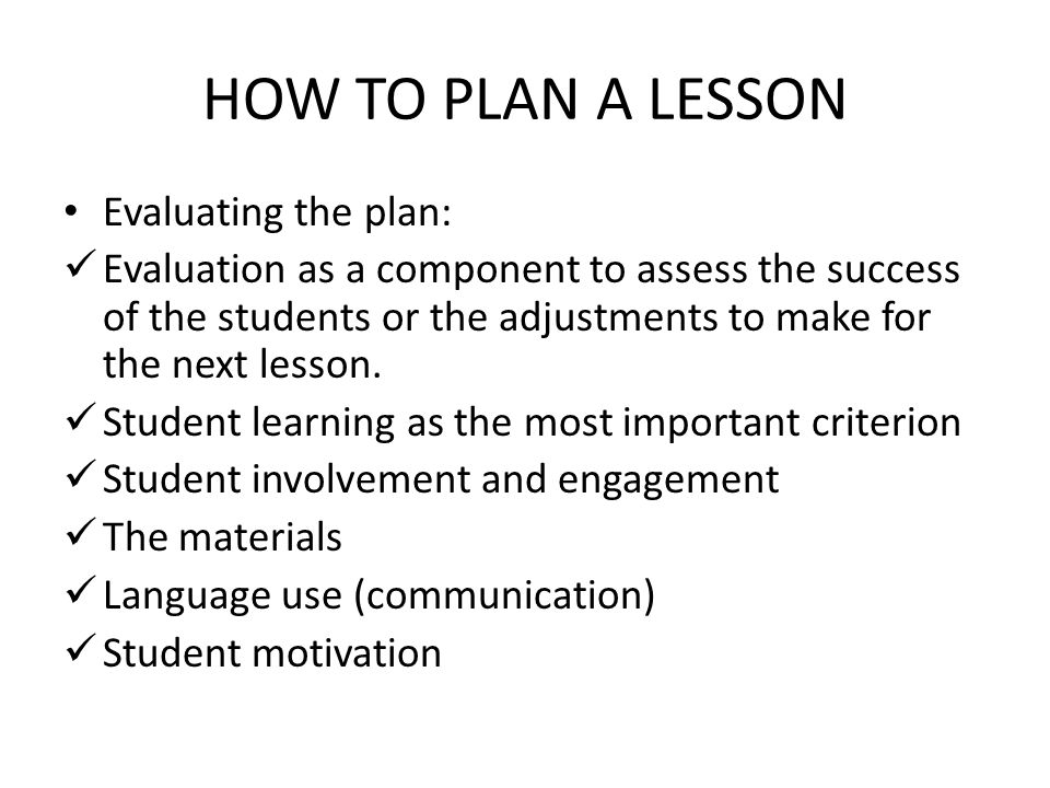 HOW TO PLAN A LESSON Evaluating the plan: