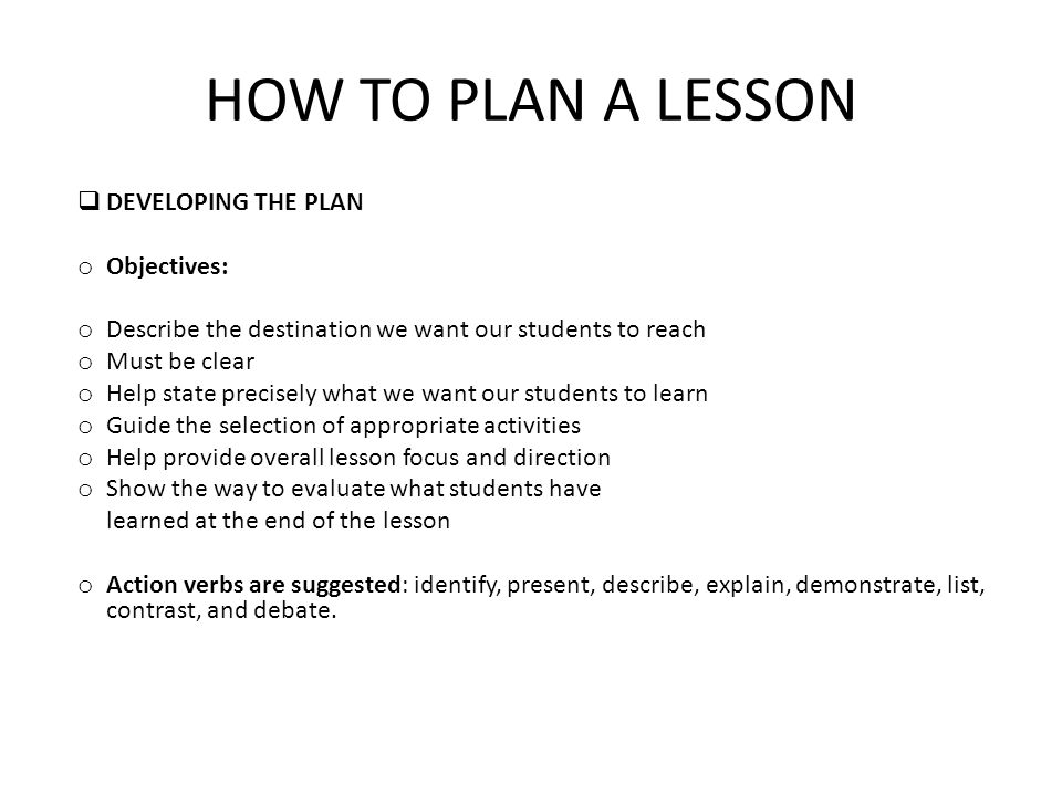HOW TO PLAN A LESSON DEVELOPING THE PLAN Objectives: