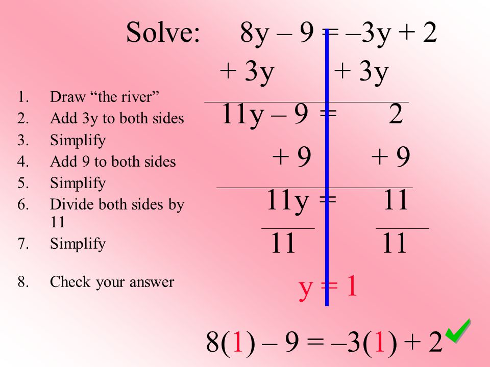 Solve: 8y – 9 = –3y y + 3y 11y – 9 = y =