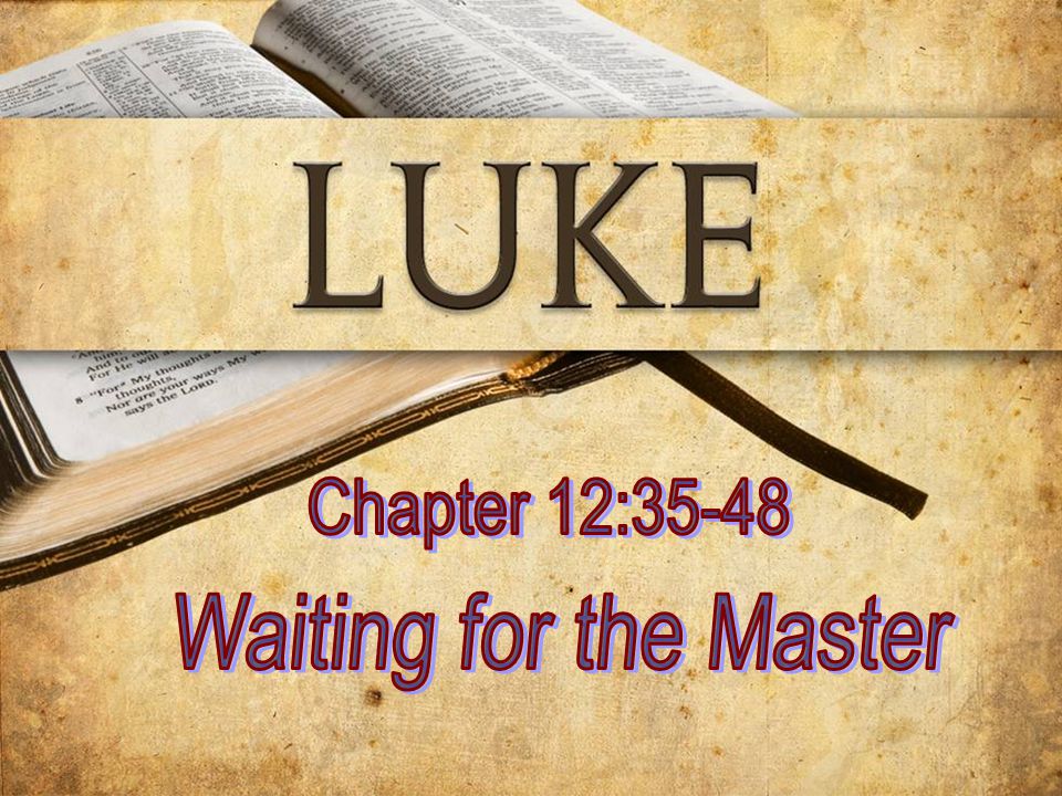 Chapter 12:35-48 Waiting for the Master