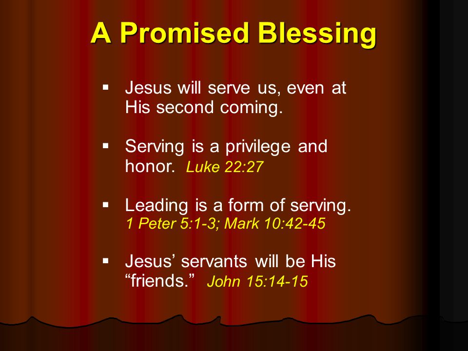 A Promised Blessing Jesus will serve us, even at His second coming.