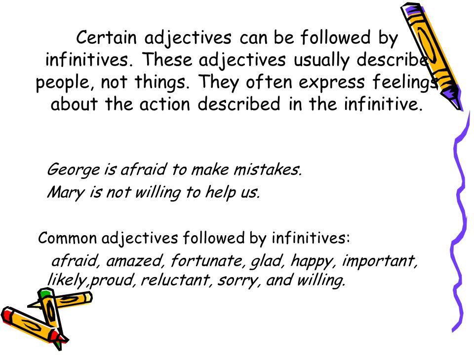 Certain adjectives can be followed by infinitives