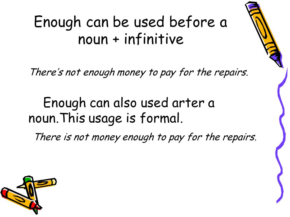 Enough can be used before a noun + infinitive