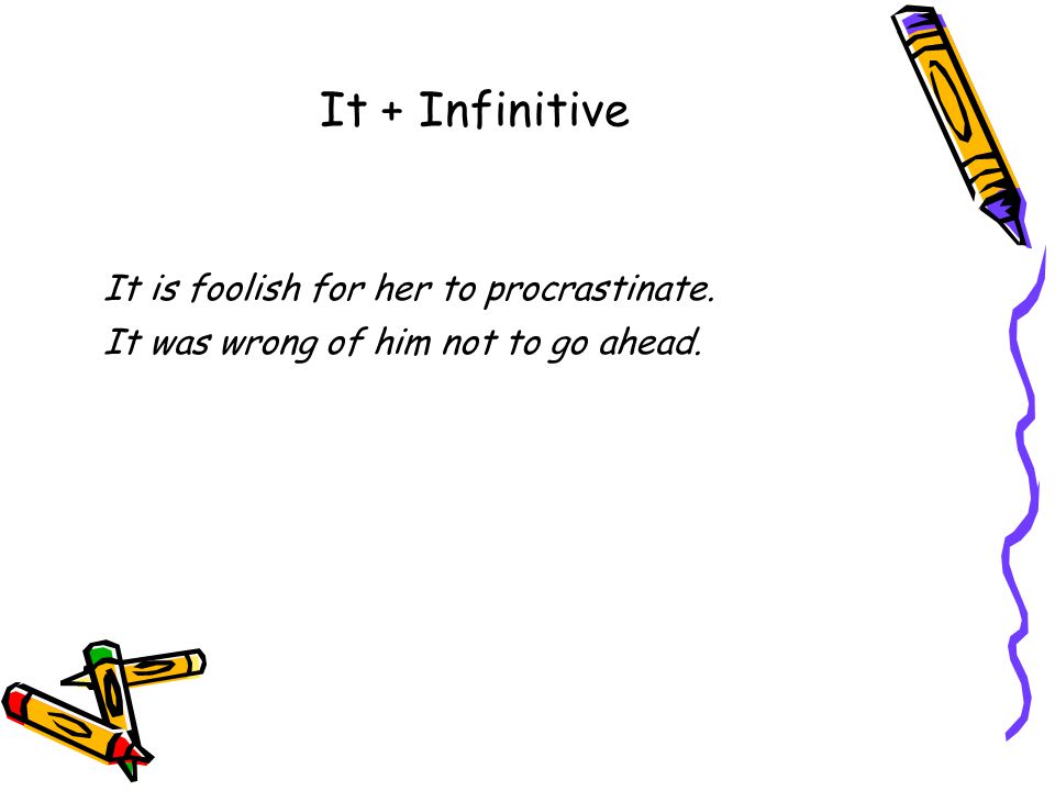 It is foolish for her to procrastinate.