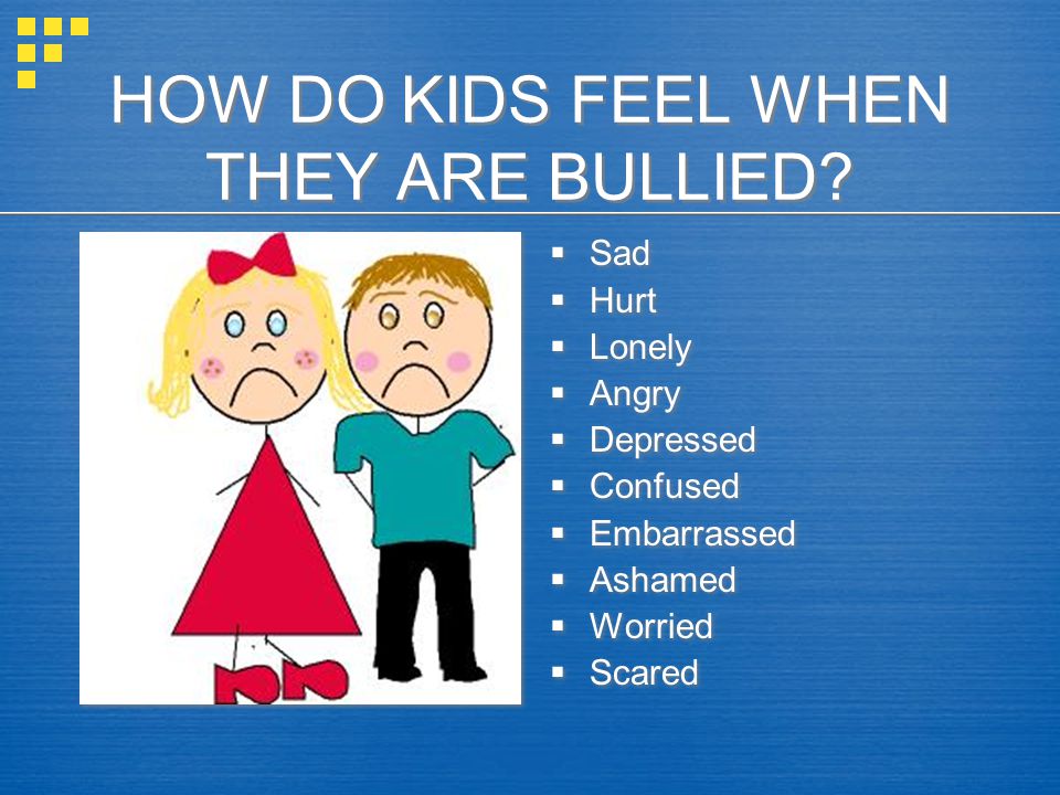 HOW DO KIDS FEEL WHEN THEY ARE BULLIED
