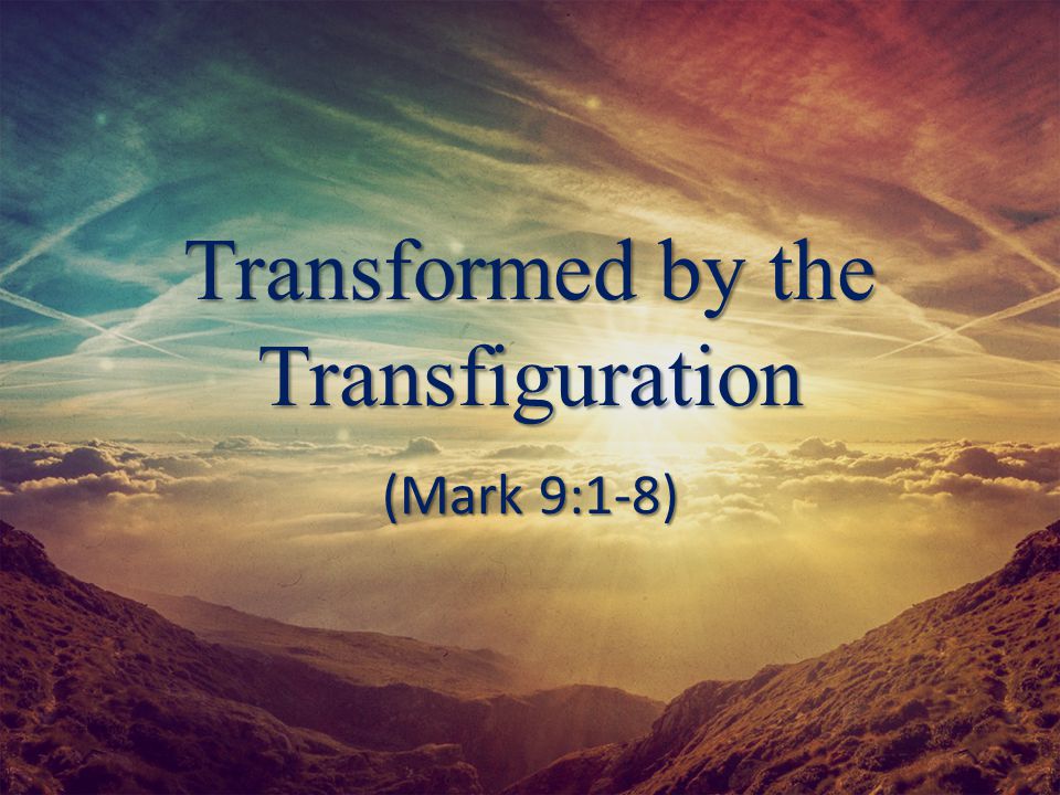 Transformed by the Transfiguration