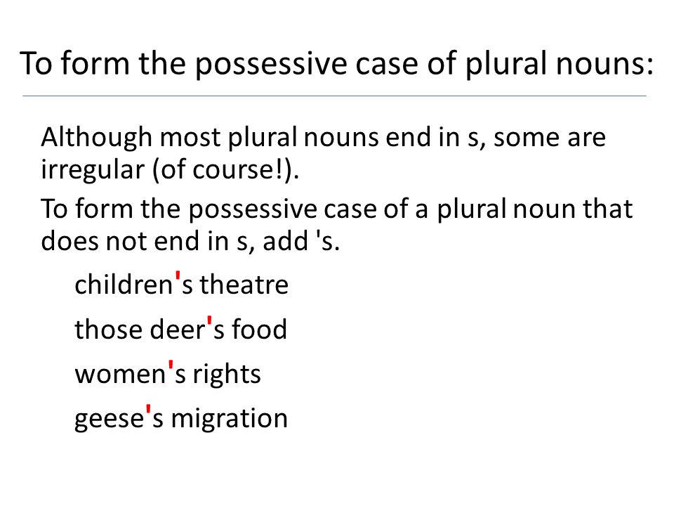 To form the possessive case of plural nouns: