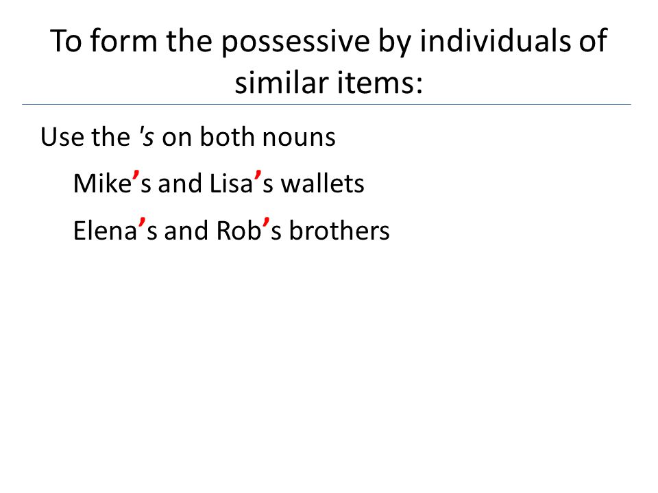 To form the possessive by individuals of similar items:
