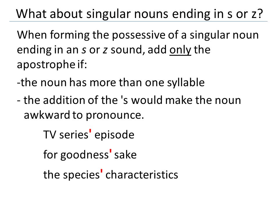 What about singular nouns ending in s or z
