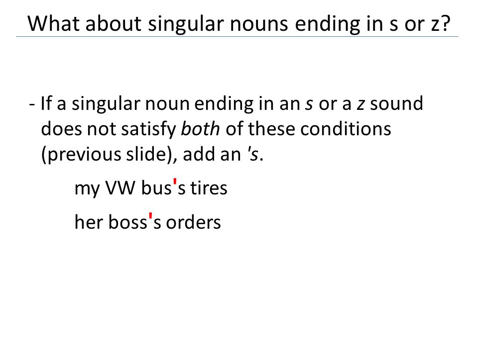 What about singular nouns ending in s or z