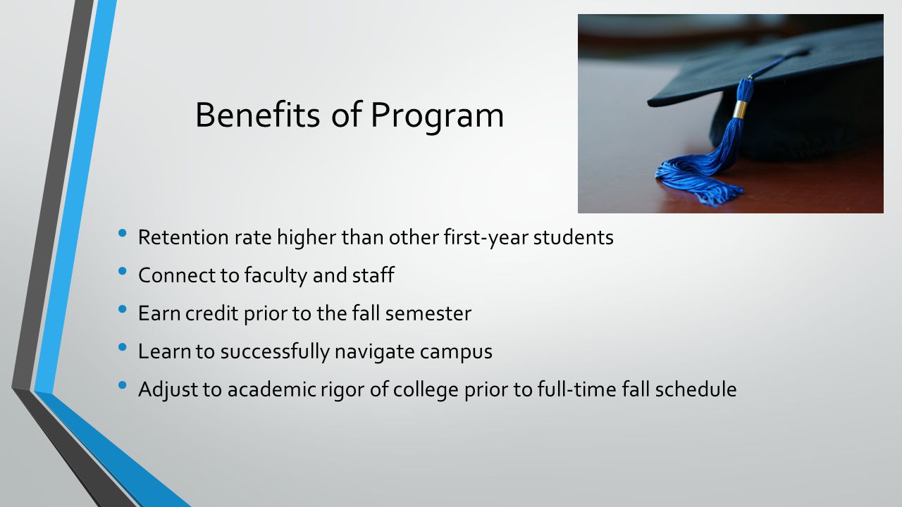 Benefits of Program Retention rate higher than other first-year students. Connect to faculty and staff.