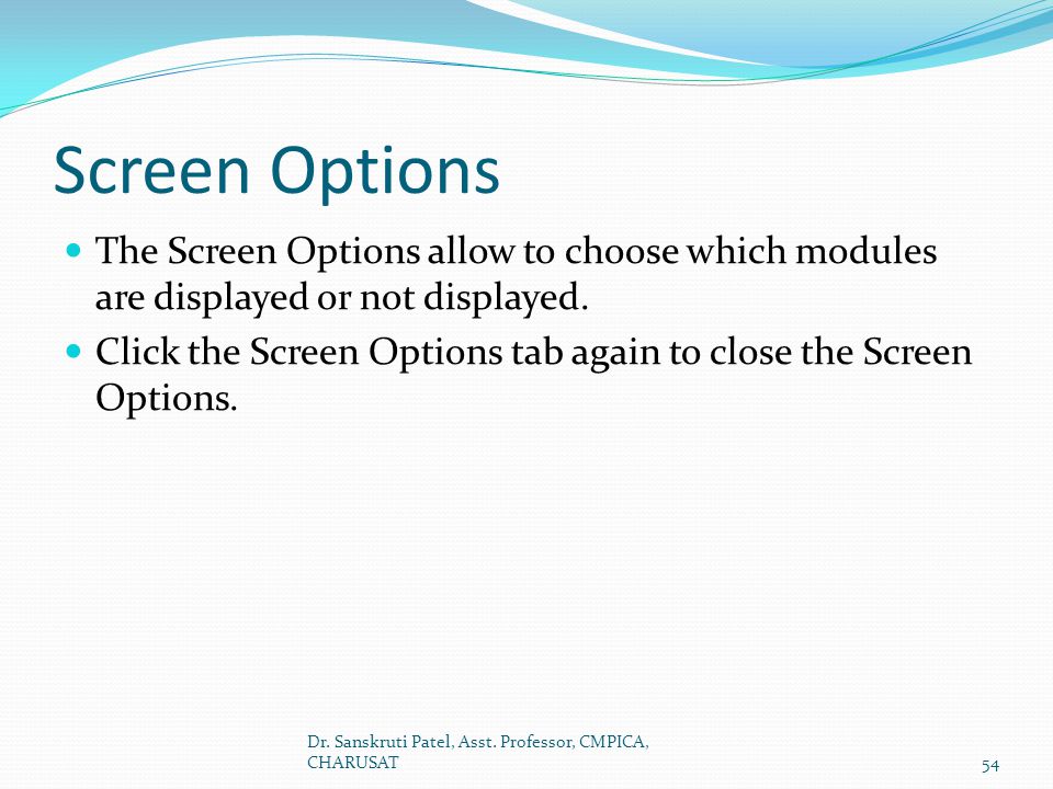 Screen Options The Screen Options allow to choose which modules are displayed or not displayed.